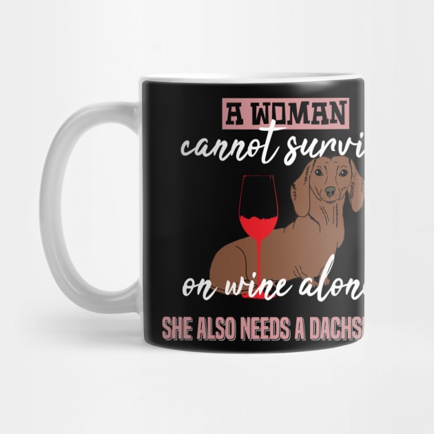 A Woman Can Not Survive On Wine. Dachshund - Dog Lovers Dogs Dachshunds by fromherotozero